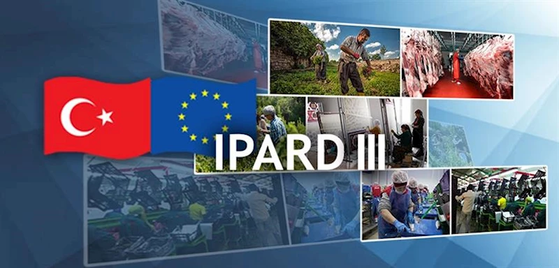 IPARD III PROGRAMI ÜÇÜNCÜ BAŞVURU ÇAĞRI İLANI YAYIMLANDI